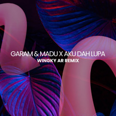 GARAM & MADU X AKU DAH LUPA 2025 - WINGKY AR