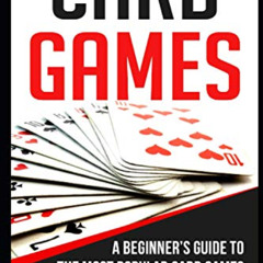 [Read] KINDLE 💏 Card Games: A Beginner’s Guide to The Most Popular Card Games for 1-