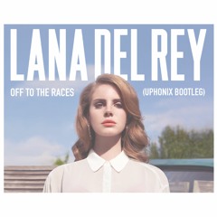 Lana Del Rey - Off To The Races (Uphonix Bootleg - FREE DL)