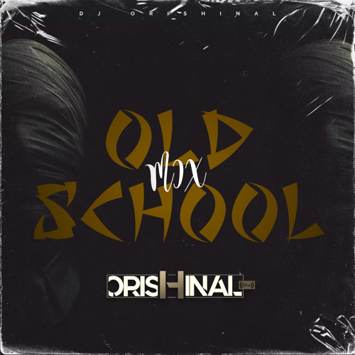 Stream MIX OLD SCHOOL (PROD. DJ ORISHINAL CL) by DjOriShinal Remixer