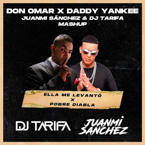 Stream Daddy Yankee Ft Don Omar - Ella Me Levantó X Pobre Diabla (Juanmi  Sánchez & Dj Tarifa Mashup) by Juanmi Sánchez | Listen online for free on  SoundCloud