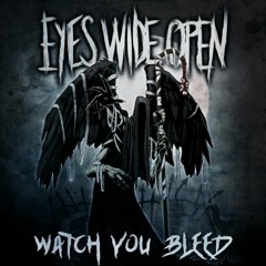Eyes Wide Open - Watch You Bleed