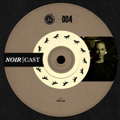 Noir Cast #4 - TONI BA