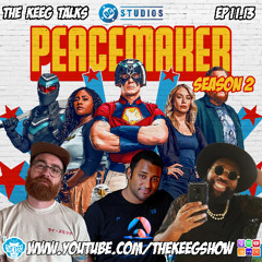 "Peacemaker Season 2"- The Keeg Talks ep 11.13