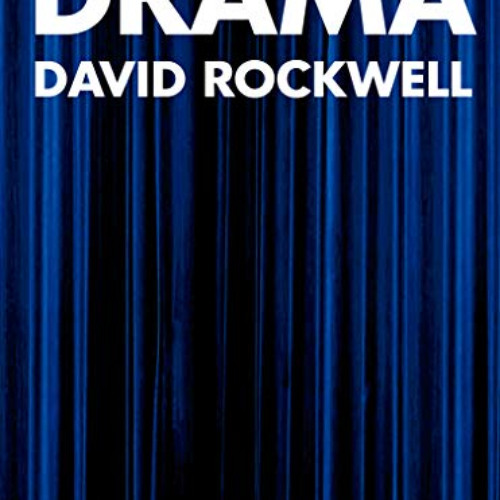 ACCESS EBOOK 📙 Drama by  David Rockwell,Bruce Mau,Sam Lubell EBOOK EPUB KINDLE PDF