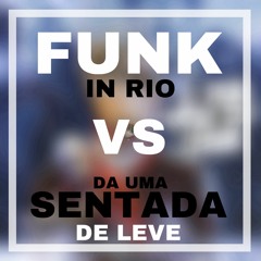 FUNK IN RIO VS DA UMA SENTADA DE LEVE - Dj Chulo