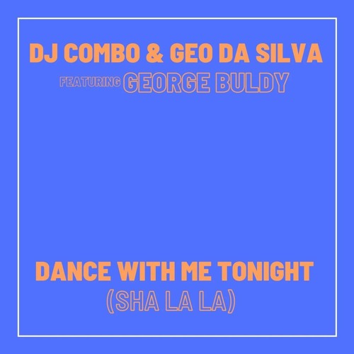 Dj Combo & Geo Da Silva Ft.George Buldy - Dance With Me Tonight (Sha La La La) (Radio Version)