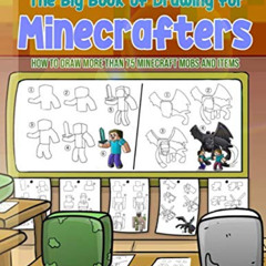 [FREE] KINDLE 📝 The Big Book of Drawing for Minecrafters: How to Draw More Than 75 M