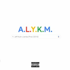 A.L.Y.K.M. (Prod. ZiZi X Nickgottfans)