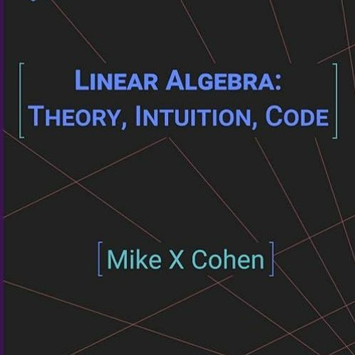 PDF✔Read❤ Linear Algebra: Theory, Intuition, Code