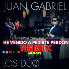 Juan Gabriel, Mon Laferte - He Venido A Pedirte Perdón (Mr Frog's Remix)