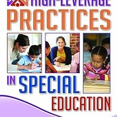 =!KINDLE High-Leverage Practices in Special Education: The Final Report of the HLP Writing Team