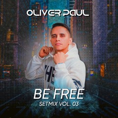 OLIVER PAUL - BE FREE SETMIX VOL. 03