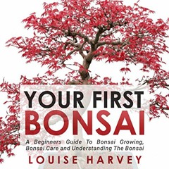 [READ] EPUB 📕 Your First Bonsai: A Beginners Guide to Bonsai Growing, Bonsai Care an