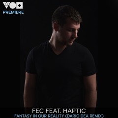 Premiere: Fec Feat. Haptic - Fantasy In Our Reality (Dario Dea Remix) [Anathema Records]