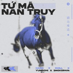 Tứ Mã Nan Truy - HARO X CHILL X YUNGCHI X $MOKER414