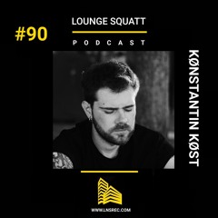 Lounge Squatt #90 - KØNSTANTIN KØST