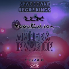 LCK & TeezDalien - Amoeba Invasion (Felix R Remix) [Spacecake Recordings]