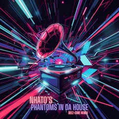 Nhato - Phantoms In Da House (Deez-core remix)
