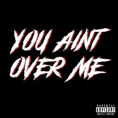you ain’t over me