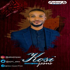 Kosi (Nobody Like Jesus_ Alex Impact Praiz