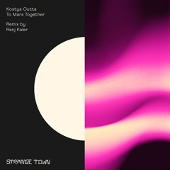 PREMIERE: Kostya Outta - To Mars Together [Strange Town Recordings]