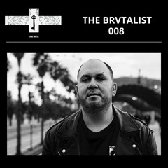 Mix Series 008 - THE BRVTALIST