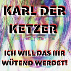 Karl der Ketzer - Ich will das ihr wütend werdet!