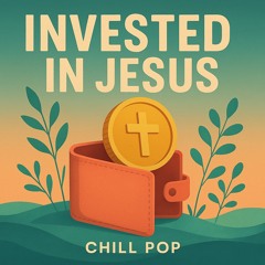 Invested in Jesus (Chill Pop)