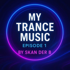 My Trance Music – Episode 01 (Uplifting / Progressive)