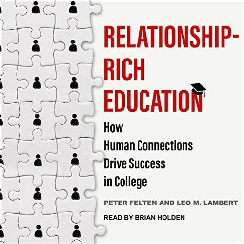 View PDF Relationship-Rich Education: How Human Connections Drive Success in College by  Peter Felte