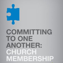 Access EPUB 📦 Committing to One Another: Church Membership (9Marks Healthy Church St