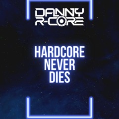 **FREE DOWNLOAD** DANNY R - CORE - HARDCORE NEVER DIES