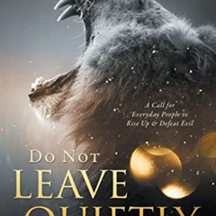 READ KINDLE 📫 Do Not Leave Quietly: A Call for Everyday People to Rise Up and Defeat