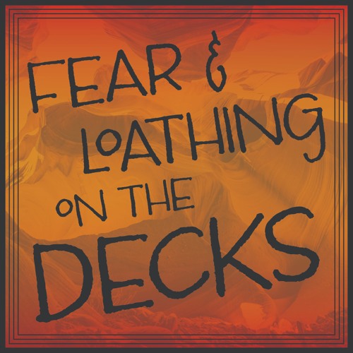 Fear & Loathing On The Decks