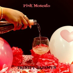 Trinity Jazzmyn - Pink Moscato (Prod. by Trinity Jazzmyn)