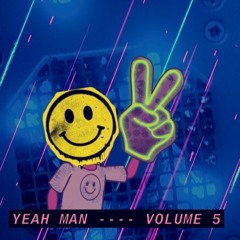 YEAH MAN ----- VOLUME 5
