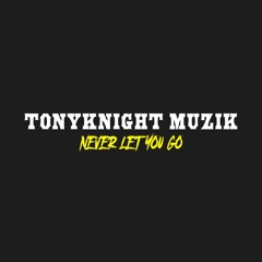 TonyKnight Muzik "Never Let You Go"