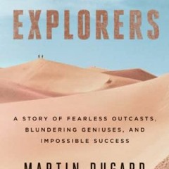 ACCESS EBOOK EPUB KINDLE PDF The Explorers: A Story of Fearless Outcasts, Blundering Geniuses, and I