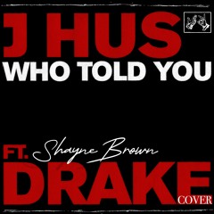 Who Told You - J Hus x Drake (Cover)