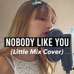 NOBODY LIKE YOU (Little Mix Cover)