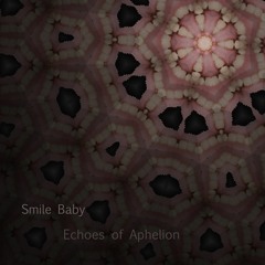 Echoes Of Aphelion - Smile Baby