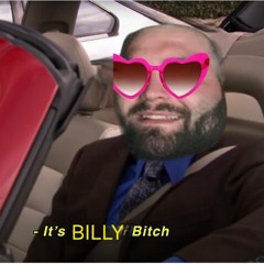 ITS BILLY, BITCH