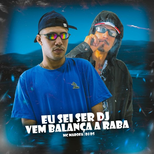 EU SEI SER DJ X VEM BALANÇA RABA - MC MAROFA ( DJ DS )