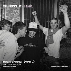 Hush w/ Skinner (Vinyl) - Subtle Radio - 15/2/2024