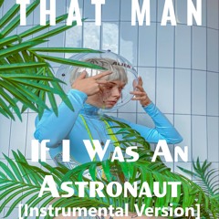 That Man - If I Was An Astronaut [Instrumental Version]