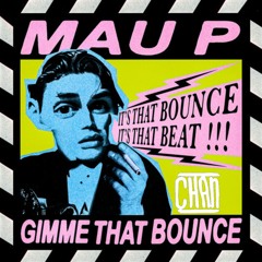Mau P - Gimme That Bounce (Chan Remix)