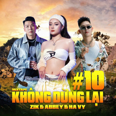 ZIK & ABBEY & HA VY On Air | Khong Dung Lai #10 | Mixtape Houselak