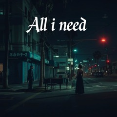 All i need