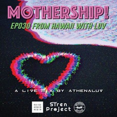 Mothership! - EP030 - From Hawaii With Luv // Mixed By AthenaLuv